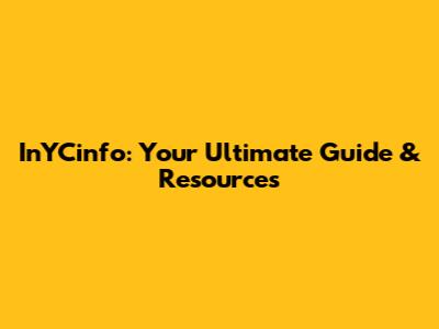 InYCinfo: Your Ultimate Guide & Resources