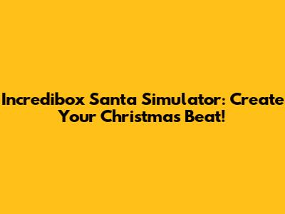 Incredibox Santa Simulator: Create Your Christmas Beat!