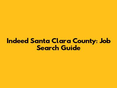 Indeed Santa Clara County: Job Search Guide