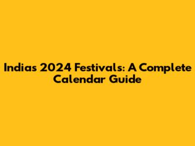 India's 2024 Festivals: A Complete Calendar Guide