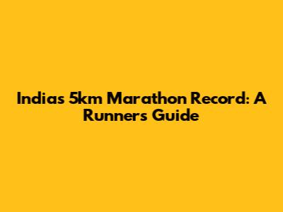 India's 5km Marathon Record: A Runner's Guide