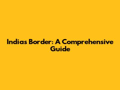 India's Border: A Comprehensive Guide