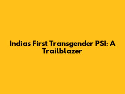 India's First Transgender PSI: A Trailblazer