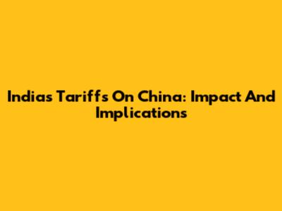 India's Tariffs On China: Impact And Implications