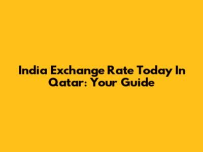 India Exchange Rate Today In Qatar: Your Guide