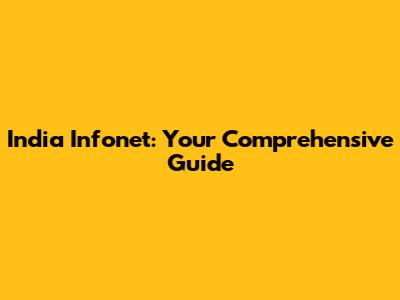 India Infonet: Your Comprehensive Guide