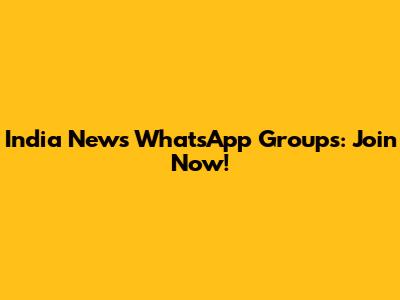 India News WhatsApp Groups: Join Now!