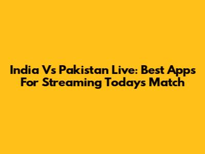 India Vs Pakistan Live: Best Apps For Streaming Today's Match