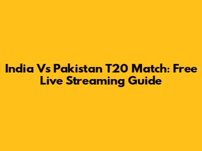 India Vs Pakistan T20 Match: Free Live Streaming Guide