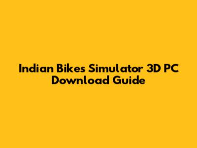 Indian Bikes Simulator 3D PC Download Guide