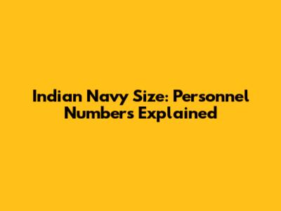 Indian Navy Size: Personnel Numbers Explained