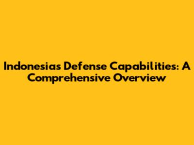 Indonesia's Defense Capabilities: A Comprehensive Overview