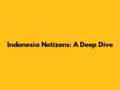Indonesia Netizens: A Deep Dive