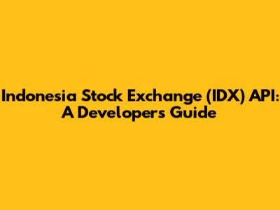 Indonesia Stock Exchange (IDX) API: A Developer's Guide
