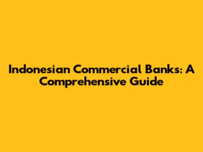 Indonesian Commercial Banks: A Comprehensive Guide