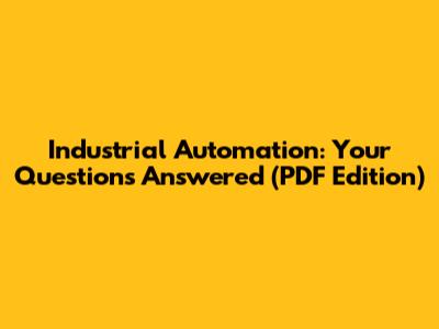 Industrial Automation: Your Questions Answered (PDF Edition)