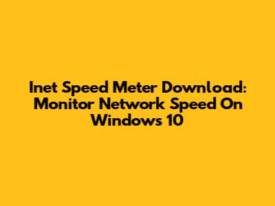 Inet Speed Meter Download: Monitor Network Speed On Windows 10