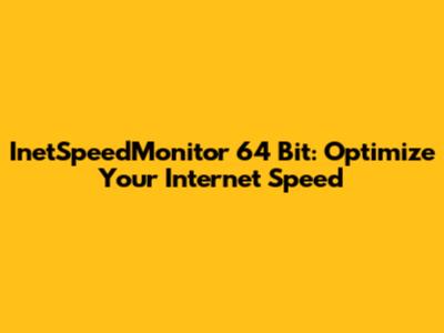 InetSpeedMonitor 64 Bit: Optimize Your Internet Speed