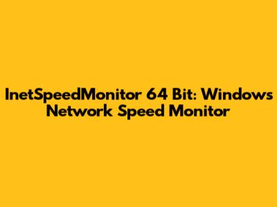 InetSpeedMonitor 64 Bit: Windows Network Speed Monitor