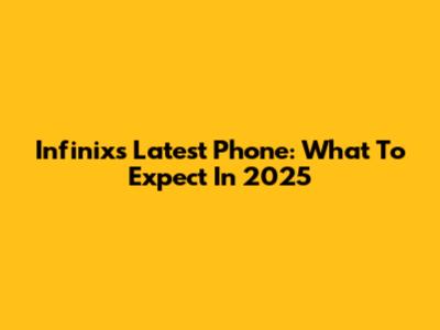 Infinix's Latest Phone: What To Expect In 2025