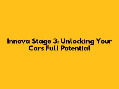 Innova Stage 3: Unlocking Your Car's Full Potential
