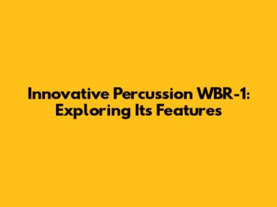 Innovative Percussion WBR-1: Exploring Its Features