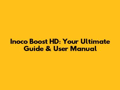 Inoco Boost HD: Your Ultimate Guide & User Manual