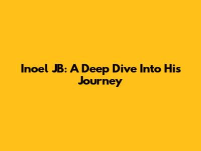 Inoel JB: A Deep Dive Into His Journey
