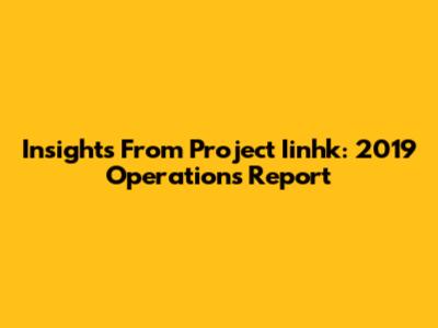 Insights From Project Iinhk: 2019 Operations Report
