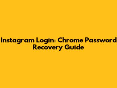 Instagram Login: Chrome Password Recovery Guide