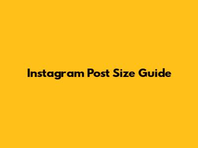Instagram Post Size Guide