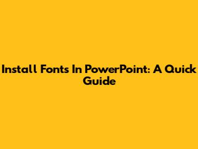 Install Fonts In PowerPoint: A Quick Guide
