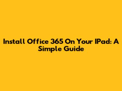 Install Office 365 On Your IPad: A Simple Guide