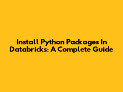 Install Python Packages In Databricks: A Complete Guide