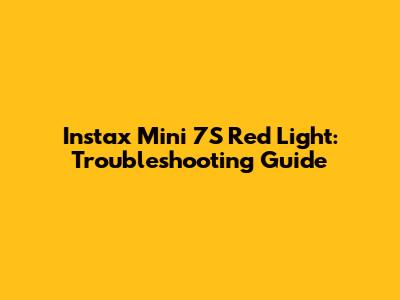 Instax Mini 7S Red Light: Troubleshooting Guide