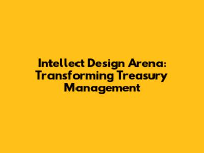 Intellect Design Arena: Transforming Treasury Management