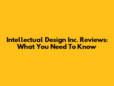 Intellectual Design Inc. Reviews: What You Need To Know