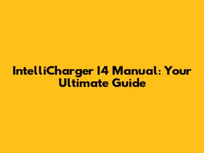 IntelliCharger I4 Manual: Your Ultimate Guide