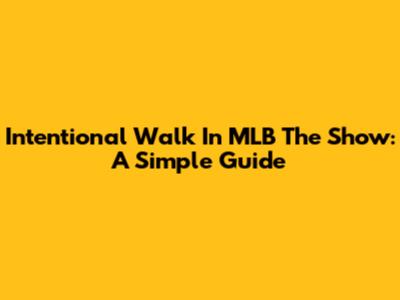Intentional Walk In MLB The Show: A Simple Guide
