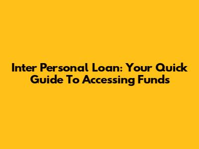 Inter Personal Loan: Your Quick Guide To Accessing Funds