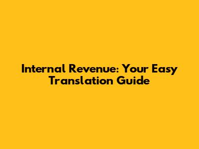 Internal Revenue: Your Easy Translation Guide