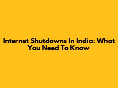 Internet Shutdowns In India: What You Need To Know