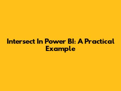 Intersect In Power BI: A Practical Example