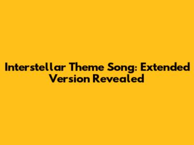 Interstellar Theme Song: Extended Version Revealed