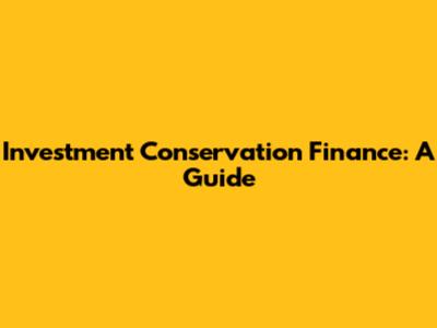 Investment Conservation Finance: A Guide