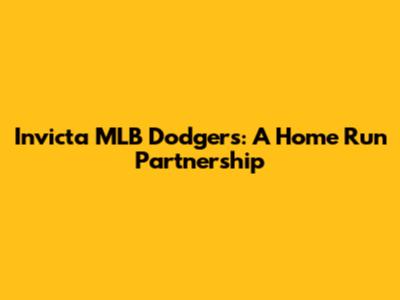 Invicta MLB Dodgers: A Home Run Partnership