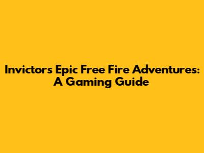 Invictor's Epic Free Fire Adventures: A Gaming Guide