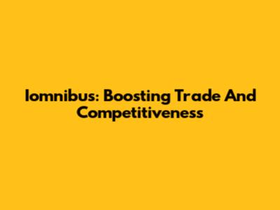 Iomnibus: Boosting Trade And Competitiveness
