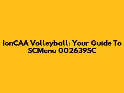 IonCAA Volleyball: Your Guide To SCMenu 002639SC
