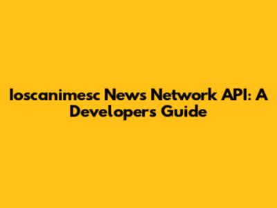 Ioscanimesc News Network API: A Developer's Guide